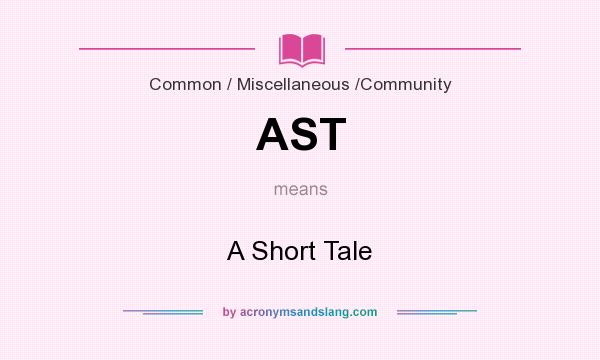 What does AST mean? It stands for A Short Tale