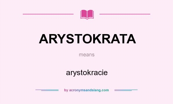 What does ARYSTOKRATA mean? It stands for arystokracie