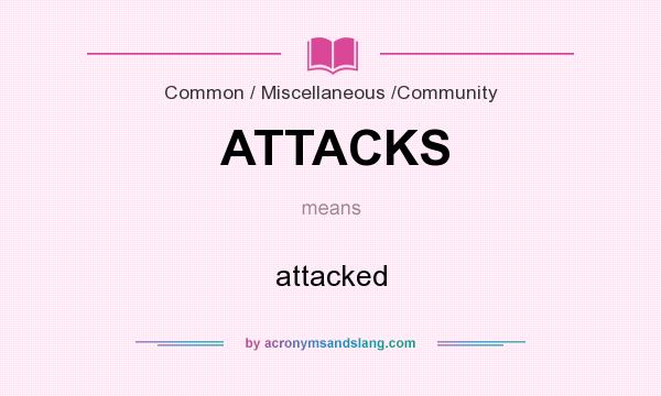 What does ATTACKS mean? It stands for attacked