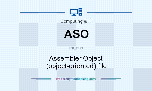 What does ASO mean? It stands for Assembler Object (object-oriented) file