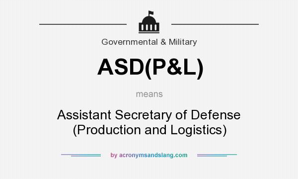 What does ASD(P&L) mean? It stands for Assistant Secretary of Defense (Production and Logistics)