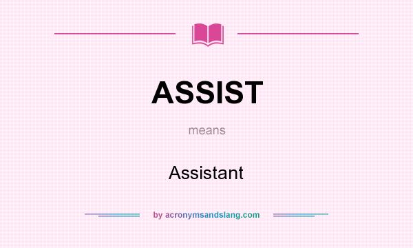 What does ASSIST mean? It stands for Assistant
