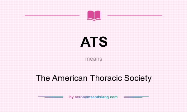 What does ATS mean? It stands for The American Thoracic Society