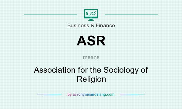 What does ASR mean? It stands for Association for the Sociology of Religion