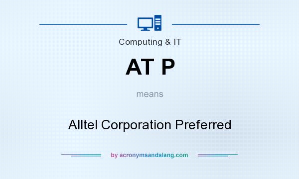 What does AT P mean? It stands for Alltel Corporation Preferred