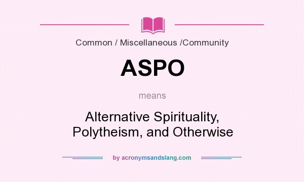 What does ASPO mean? It stands for Alternative Spirituality, Polytheism, and Otherwise