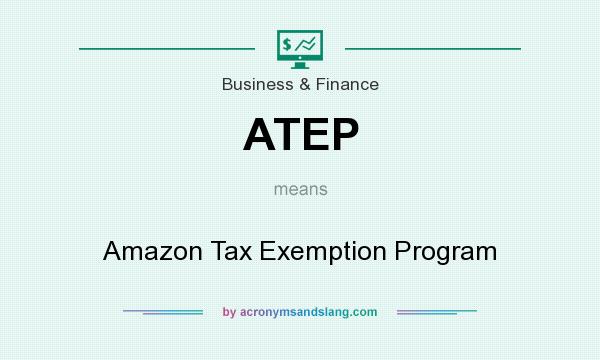 What does ATEP mean? It stands for Amazon Tax Exemption Program