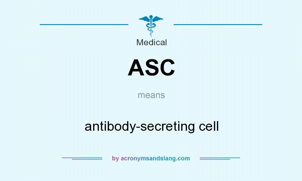 What does ASC mean? It stands for antibody-secreting cell