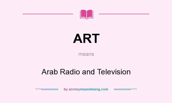 What does ART mean? It stands for Arab Radio and Television