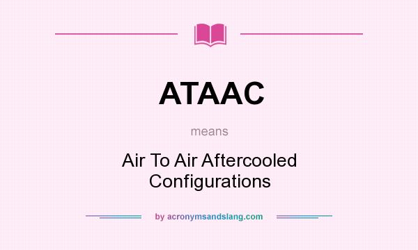 What does ATAAC mean? It stands for Air To Air Aftercooled Configurations