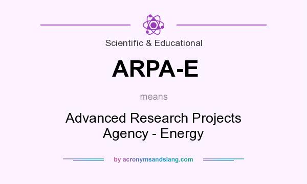 What does ARPA-E mean? It stands for Advanced Research Projects Agency - Energy