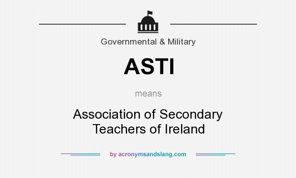 What does ASTI mean? It stands for Association of Secondary Teachers of Ireland