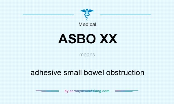 What does ASBO XX mean? It stands for adhesive small bowel obstruction