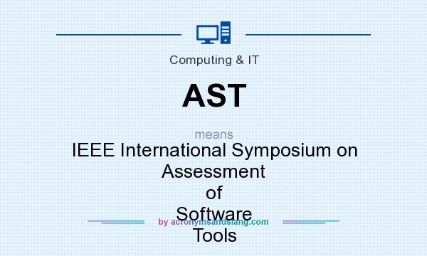 What does AST mean? It stands for IEEE International Symposium on Assessment of Software Tools