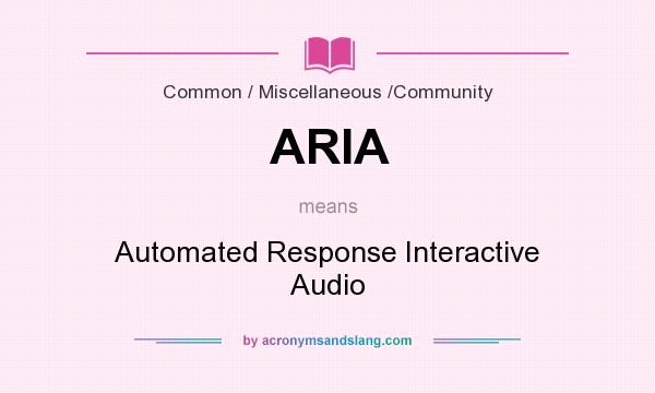 What does ARIA mean? It stands for Automated Response Interactive Audio