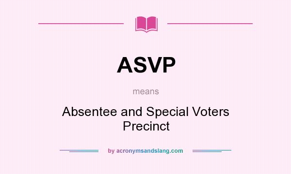 What does ASVP mean? It stands for Absentee and Special Voters Precinct