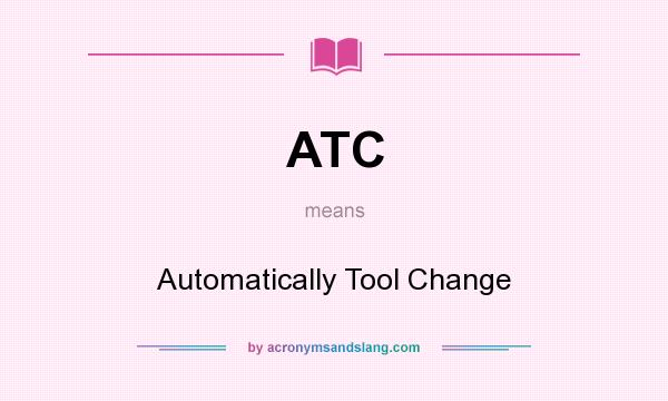 What does ATC mean? It stands for Automatically Tool Change