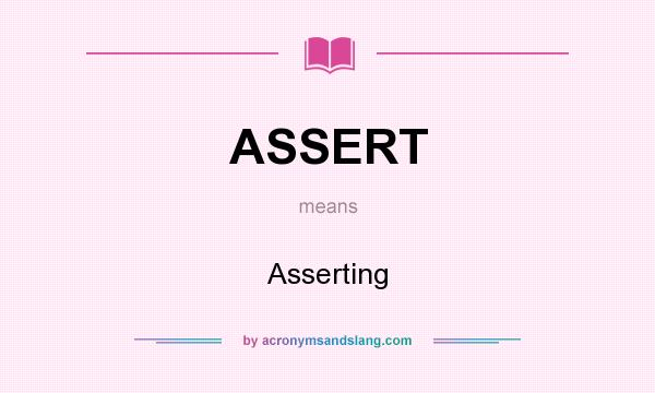 What does ASSERT mean? It stands for Asserting