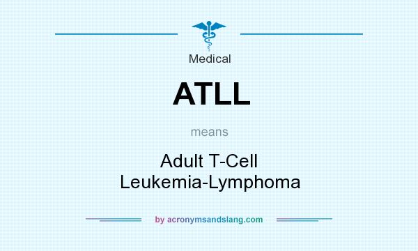 What does ATLL mean? It stands for Adult T-Cell Leukemia-Lymphoma
