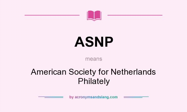 What does ASNP mean? It stands for American Society for Netherlands Philately