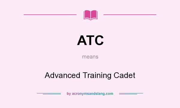 What does ATC mean? It stands for Advanced Training Cadet