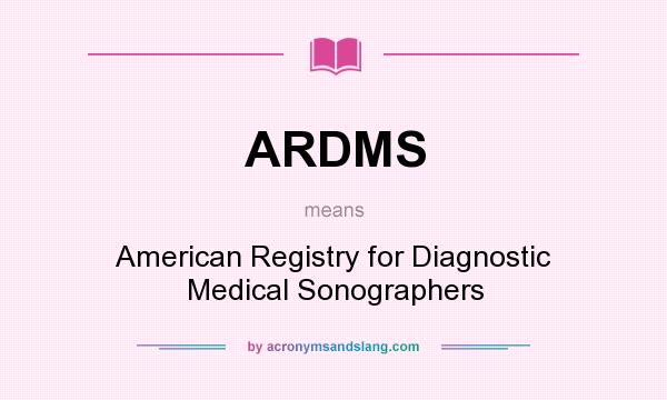 What does ARDMS mean? It stands for American Registry for Diagnostic Medical Sonographers