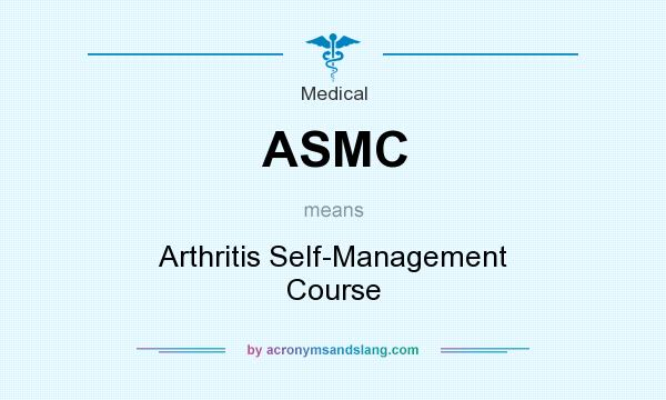 What does ASMC mean? It stands for Arthritis Self-Management Course