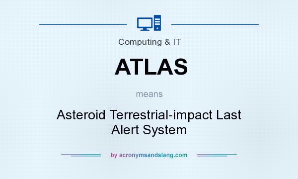 What does ATLAS mean? It stands for Asteroid Terrestrial-impact Last Alert System