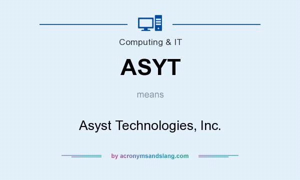 What does ASYT mean? It stands for Asyst Technologies, Inc.
