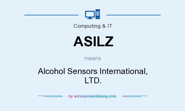 What does ASILZ mean? It stands for Alcohol Sensors International, LTD.