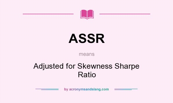 What does ASSR mean? It stands for Adjusted for Skewness Sharpe Ratio
