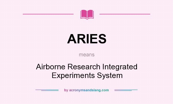 What does ARIES mean? It stands for Airborne Research Integrated Experiments System