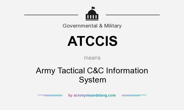 What does ATCCIS mean? It stands for Army Tactical C&C Information System