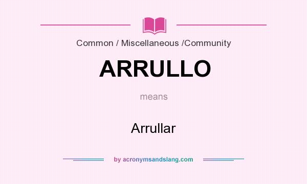 What does ARRULLO mean? It stands for Arrullar
