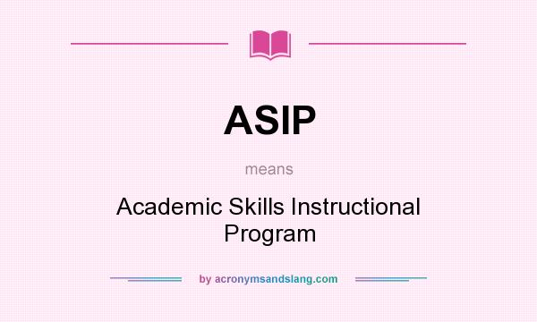 What does ASIP mean? It stands for Academic Skills Instructional Program