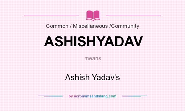 What does ASHISHYADAV mean? It stands for Ashish Yadav`s