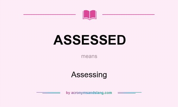 What does ASSESSED mean? It stands for Assessing
