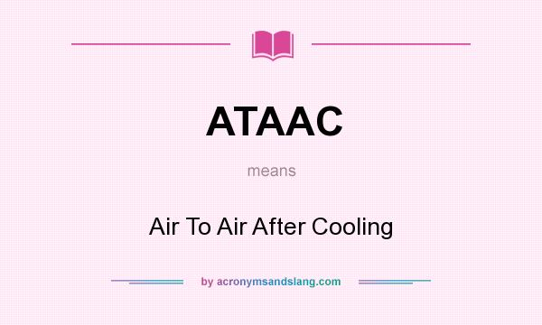 What does ATAAC mean? It stands for Air To Air After Cooling