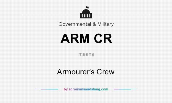 What does ARM CR mean? It stands for Armourer`s Crew