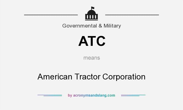 What does ATC mean? It stands for American Tractor Corporation
