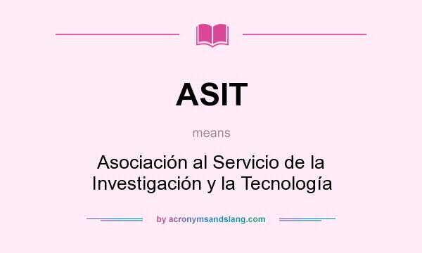 What does ASIT mean? It stands for Asociación al Servicio de la Investigación y la Tecnología