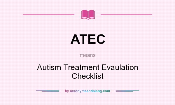 What does ATEC mean? It stands for Autism Treatment Evaulation Checklist