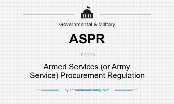What does ASPR mean? It stands for Armed Services (or Army Service) Procurement Regulation