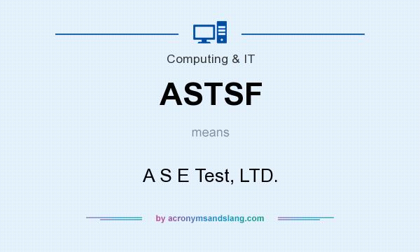 What does ASTSF mean? It stands for A S E Test, LTD.