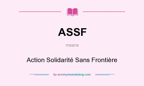 What does ASSF mean? It stands for Action Solidarité Sans Frontière
