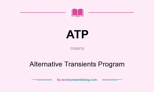 What does ATP mean? It stands for Alternative Transients Program