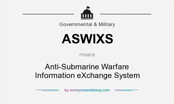 What does ASWIXS mean? It stands for Anti-Submarine Warfare Information eXchange System