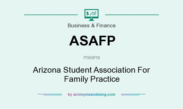 What does ASAFP mean? It stands for Arizona Student Association For Family Practice