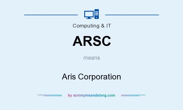 What does ARSC mean? It stands for Aris Corporation