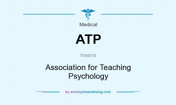 What does ATP mean? It stands for Association for Teaching Psychology
